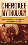Cherokee Mythology - Matt Clayton - 9781953934079