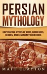 Persian Mythology - Matt Clayton - 9781953934239