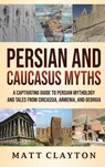 Persian and Caucasus Myths - Matt Clayton - 9781953934246