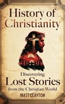 History of Christianity - Matt Clayton - 9781953934871