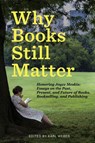Why Books Still Matter - Karl Weber - 9781953943309