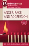 15-Minute Focus: Anger, Rage, and Aggression: Brief Counseling Techniques That Work - Raychelle Cassada Lohmann - 9781953945617