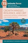 15-Minute Focus: Growth Mindset, Resilience, and Grit: Brief Counseling Techniques That Work - Raychelle Cassada Lohmann - 9781953945747