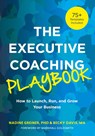 The Executive Coaching Playbook - Nadine Greiner ; Becky Davis - 9781953946829