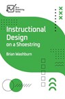 Instructional Design on a Shoestring - Brian Washburn - 9781953946959