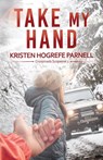 Take My Hand - Kristen Hogrefe Parnell - 9781953957221