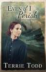 Even if I Perish - Terrie Todd - 9781953957696