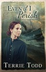 Even if I Perish - Terrie Todd - 9781953957696