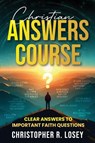 Christian Answers Course - Christopher R. Losey - 9781954000933
