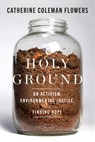Holy Ground: On Activism, Environmental Justice, and Finding Hope - Catherine Coleman Flowers - 9781954118683