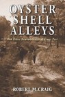 Oyster Shell Alleys: And Other Remembrances of Times Past - CRAIG,  Robert M. - 9781954163027
