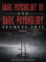 Dark Psychology 101 AND Dark Psychology Secrets 2021 - Moneta Raye - 9781954182592