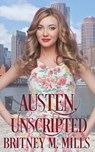 Austen, Unscripted - Britney M Mills - 9781954237025