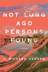 Not Long Ago Persons Found - J. Richard Osborn - 9781954276406