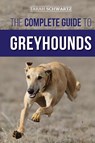 The Complete Guide to Greyhounds - Tarah Schwartz - 9781954288218