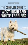 The Complete Guide to West Highland White Terriers - Vanessa Richie - 9781954288270