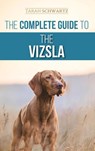 The Complete Guide to the Vizsla - Tarah Schwartz - 9781954288331