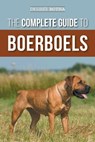 The Complete Guide to Boerboels: Raising, Training, Feeding, Exercising, Socializing, and Loving Your New Boerboel Puppy - Desiree Botha - 9781954288461
