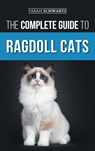 The Complete Guide to Ragdoll Cats - Tarah Schwartz - 9781954288843