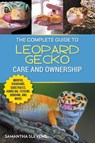 The Complete Guide to Leopard Gecko Care and Ownership - Samatha Slevens - 9781954288959