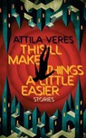 This'll Make Things a Little Easier - Attila Veres - 9781954321946