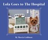 Lola Goes to the Hospital - Marcia Goldman - 9781954354357