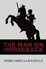 The Man on Horseback - Pierre Drieu La Rochelle - 9781954357051