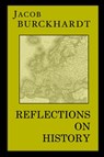 Reflections on History - Jacob Burckhardt - 9781954357341