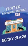 Plotted at the Sugar Mill Marketplace - Becky Clark - 9781954385085