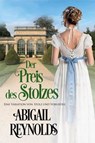 Der Preis des Stolzes: Eine Variation von Stolz und Vorurteil - Abigail Reynolds - 9781954417083