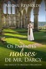 Os Parentes Nobres de Mr. Darcy: Uma variação de Orgulho e Preconceito - Abigail Reynolds - 9781954417137