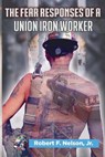 The Fear Responses of a Union Iron Worker - Heather Hetheru Miller - 9781954473089