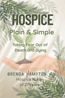 Hospice Plain & Simple: The Essential Guide To Death & Dying - Brenda Hampton - 9781954483248
