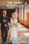 Oh, Hello Alzheimer's: A Caregiver's Journey of Love - Lisa Marshall - 9781954493360