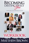 Becoming Distinctively You: Awakening the Greatness Within “Workbook” - Matthew L. Brown - 9781954494206