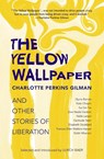 The Yellow Wallpaper and Other Stories of Liberation - Charlotte Perkins Gilman - 9781954525832