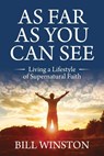 As Far As You Can See - Bill Winston - 9781954533554