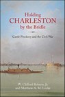 Holding Charleston by the Bridle - W. Clifford Roberts ; Matthew A.M. Locke - 9781954547650