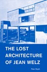 The Lost Architecture of Jean Welz - Peter Wyeth - 9781954600003