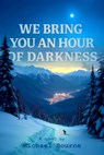 We Bring You an Hour of Darkness - Michael Bourne - 9781954600263
