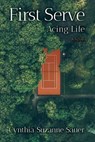 First Serve: Acing Life - Cynthia Suzanne Sauer - 9781954604094
