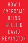 How I Overcame Being Bullied - David Remington - 9781954604186