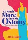 So Much More than My Ostomy - Ellyn Mantell - 9781954614192