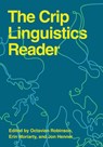 The Crip Linguistics Reader - Octavian Robinson ; Erin Moriarty ; Jon Henner - 9781954622753
