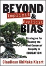 Beyond Implicit and Explicit Bias: Strategies for Healing the Root Causes of Inequity in Education (Counteract Biases in Education.) - Claudean Chinaka Kizart - 9781954631618