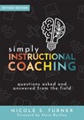 Simply Instructional Coaching: Questions Asked and Answered from the Field, Revised Edition (Straightforward Advice and a Practical Framework for Inst - Nicole S. Turner - 9781954631854