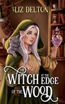 The Witch at the Edge of the Wood - Liz Delton - 9781954663305
