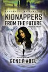 Kidnappers from the Future - Gene P. Abel - 9781954676060