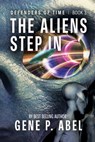 The Aliens Step In - Gene P. Abel - 9781954676565