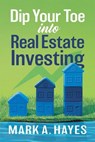 Dip Your Toe into Real Estate Investing - Mark Hayes - 9781954676817